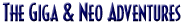 The Giga and Neo Adventures